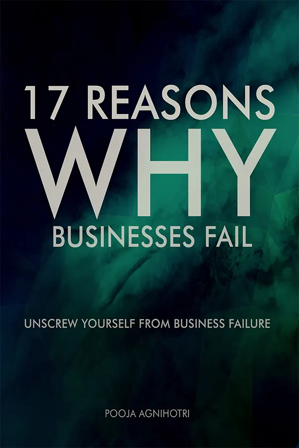 17 Reasons Why Businesses Fail :Unscrew Yourself From Business Failure