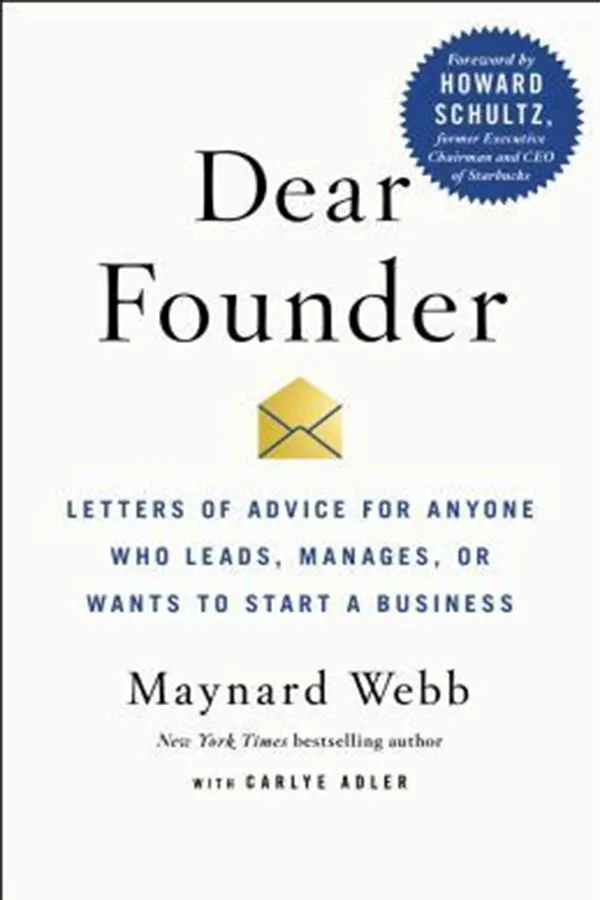 Dear Founder: Letters of Advice for Anyone Who Leads, Manages, or Wants to Start a Business