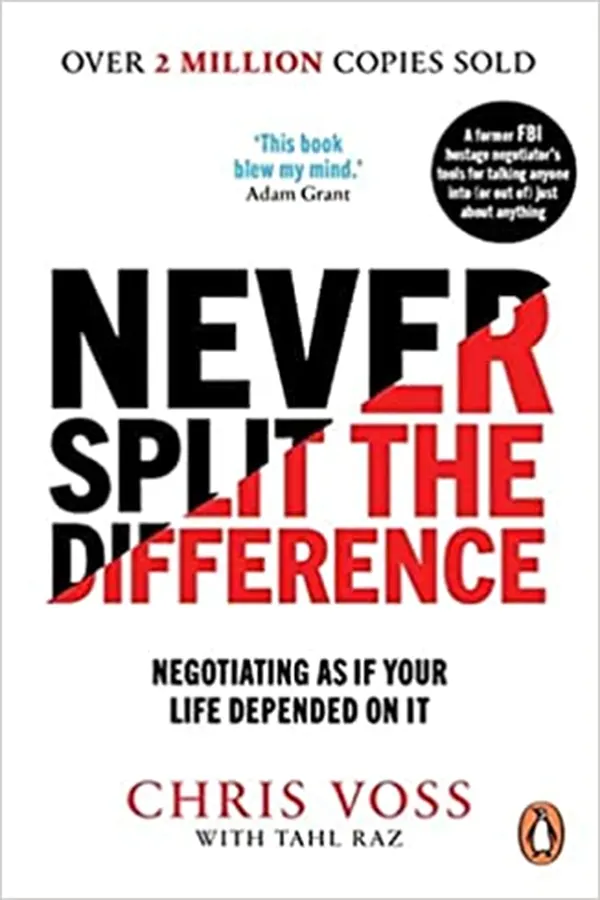 Never Split the Difference: Negotiating as if Your Life Depended on It