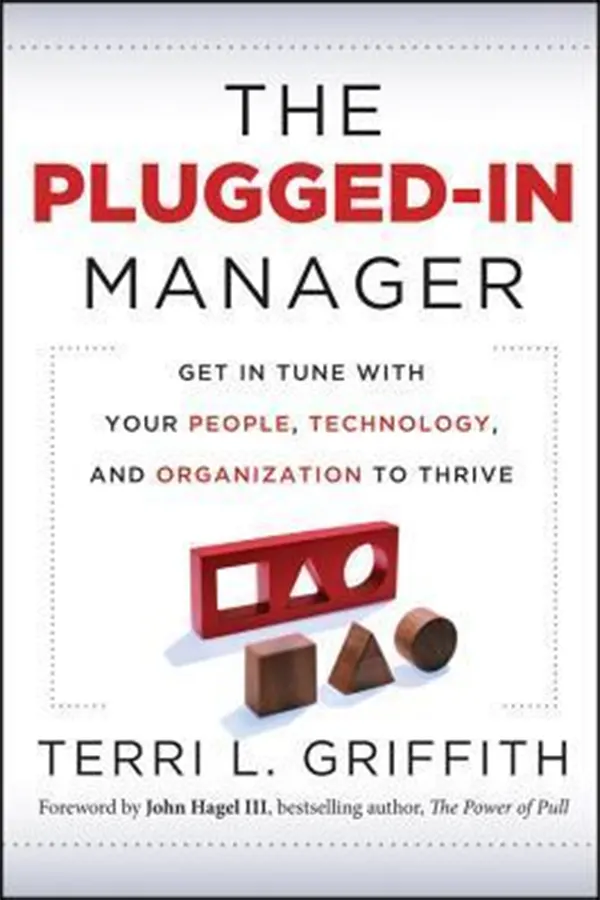 The Plugged-In Manager: Get in Tune with Your People, Technology, and Organization to Thrive