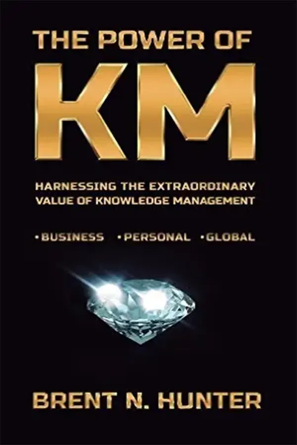 The Power of KM: Harnessing the Extraordinary Value of Knowledge Management