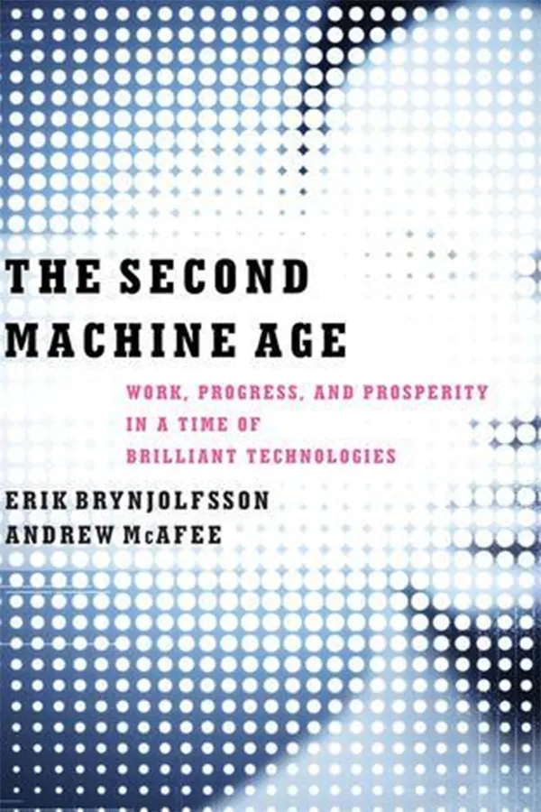 The Second Machine Age: Work, Progress, and Prosperity in a Time of Brilliant Technologies